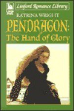 Pendragon 2: The Hand of Glory - Katrina Wright