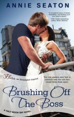 Brushing Off the Boss (a Half Moon Bay novel) - Annie Seaton