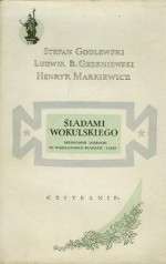 Śladami Wokulskiego. Przewodnik literacki po warszawskich realiach „Lalki” - Henryk Markiewicz, Stefan Godlewski, Ludwik Bohdan Grzeniewski