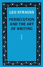 Persecution and the Art of Writing - Leo Strauss