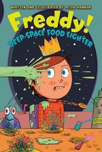 Freddy! Deep-Space Food Fighter - Peter Hannan