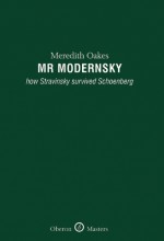 Mr Modernsky: How Stravinsky Survived Schoenberg - Meredith Oakes