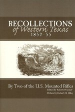 Recollections of Western Texas, 1852-55: Descriptive and Narrative, Including an Indian Campaign, 1852-55, Interspersed With Illustrative Anecdotes - John Wright, William Wright, Robert M. Utley, William E. Tydeman, Robert Wooster