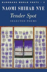 Tender Spot: Selected Poems - Naomi Shihab Nye