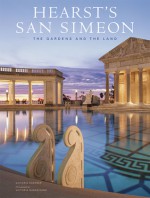 Hearst's San Simeon: The Gardens and the Land - Victoria Kastner, Victoria Garagliano