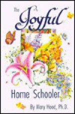 The Joyful Home Schooler - Mary Hood