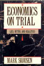 Economics On Trial: Lies, Myths, And Realities - Mark Skousen