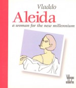 Aleida: A Woman for the New Millennium - Vladimir Florez (Vladdo), Benjamin Villegas, Eduardo Arias, Pedro Shaio, Vladimir Florez (Vladdo)