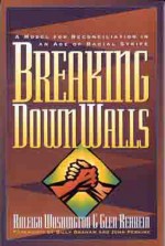 Breaking Down Walls: A Model for Reconciliation in Age of Racial Strife - Glen Kehrein, Raleigh Washington