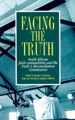 Facing the Truth: South African Faith Communities and the Truth & Reconciliation Commission - James D. Cochrane, John Degruchy, Stephen Martin