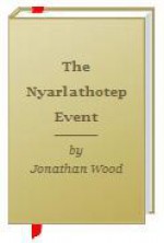 The Nyarlathotep Event - Jonathan Wood