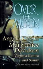 Over The Moon - Angela Knight, MaryJanice Davidson, Virginia Kantra, Sunny