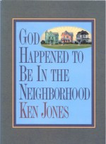 God Happened to Be in the Neighborhood - Ken Jones