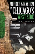 Murder & Mayhem On Chicago's West Side (Il) (Murder And Mayhem) - Troy Taylor