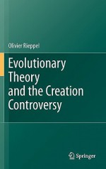 Evolutionary Theory and the Creation Controversy - Olivier Rieppel