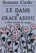 Le dame di Grace Adieu e altre storie di magia - Susanna Clarke, Paola Merla, Charles Vess