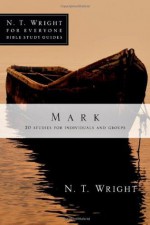 Mark (N. T. Wright for Everyone Bible Study Guides) - N.T. Wright, Lin Johnson