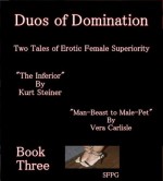 Duos of Domination - Two Tales of Erotic Female Superiority - Book Three - Kurt Steiner, Vera Carlisle