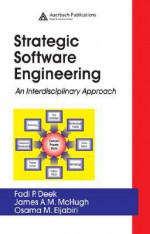 Strategic Software Engineering: An Interdisciplinary Approach - Fadi P. Deek, James A.M. McHugh