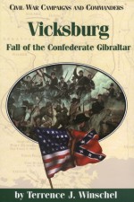 Vicksburg: Fall of the Confederate Gibraltar - Terrence J. Winschel