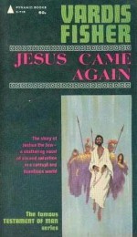 Jesus Came Again (The Testament Of Man Book 8) - Vardis Fisher