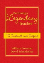 Becoming a Legendary Teacher: To Instruct and Inspire - William Freeman, David D. Scheidecker