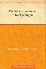 Die Silbermine in den Ozarkgebirgen (German Edition) - Friedrich Gerstäcker