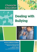 Dealing with Bullying - Alexa Gordon Murphy, Madonna M. Murphy