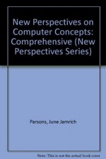 New Perspectives on Computer Concepts 6th Edition, Comprehensive [With CDROM] - June Jamrich Parsons, Dan Oja