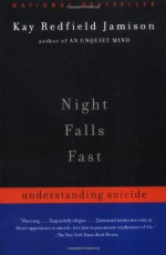 Night Falls Fast: Understanding Suicide - Kay Redfield Jamison