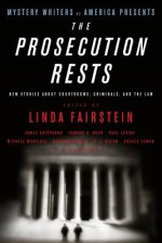 Mystery Writers of America Presents The Prosecution Rests: New Stories about Courtrooms, Criminals, and the Law - Mystery Writers of America