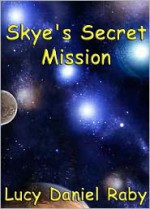 Skye's Secret Mission - Lucy Daniel Raby