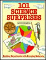 101 Science Surprises: Exciting Experiments with Everyday Materials - Roy Richards