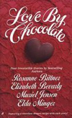 Love by Chocolate - Rosanne Bittner, Elizabeth Bevarly, Muriel Jensen, Elda Minger