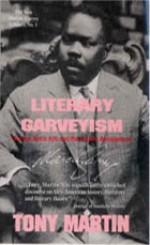 Literary Garveyism: Garvey, Black Arts, and the Harlem Renaissance - Tony Martin