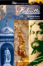 Calcutta: A Cultural and Literary History - Krishna Dutta