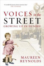 Voices In The Street: Growing Up In Dundee - Maureen Reynolds