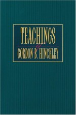 Teachings of Gordon B. Hinckley - Gordon B. Hinckley