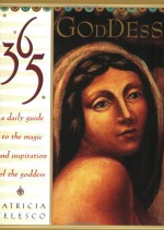 365 Goddess: A Daily Guide to the Magic and Inspiration of the Goddess - Patricia J. Telesco