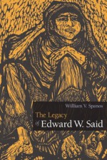 The Legacy of Edward W. Said - William V. Spanos