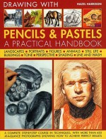 Encyclopedia Of Drawing With Pencils And Pastels: A Complete Step By Step Course In Techniques, With More Than 450 At A Glance Photographs Showing How To Achieve Perfect Results - Hazel Harrison