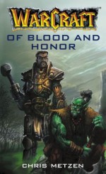 Warcraft: Of Blood and Honor - Chris Metzen