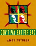 Don't Pay Bad for Bad & Other Stories (Cheeky Frawg Historicals) - Matthew Cheney, Amos Tutuola, Yinka Tutuola