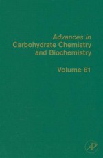 Advances in Carbohydrate Chemistry and Biochemistry, Volume 61 - Derek Horton