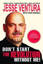 Don't Start The Revolution Without Me! - Jesse Ventura