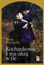 Kochankowie z masakrą w tle - Maria Poprzęcka