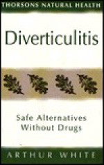 Diverticulitis: Safe Alternatives Without Drugs Thorsons Natural Health - Arthur White