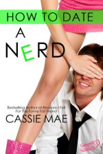 How to Date a Nerd - Cassie Mae