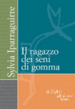 Il ragazzo dei seni di gomma - Sylvia Iparraguirre, Gina Maneri