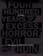 Gothic: Four Hundred Years of Excess, Horror, Evil and Ruin - Richard Davenport-Hines
